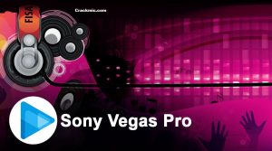 Sony Vegas Pro 20 Crack + Serial Key Free Download [Mac/Win]